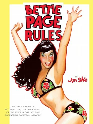 Bettie Page Rules!: The Pin-Up Battles of the Classic Beauties and Bombshells of the 1950's in Over 300 Rare Photographs & Original Artwork