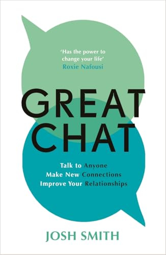 Great Chat: Talk to Anyone. Make New Connections. Improve Your Relationships