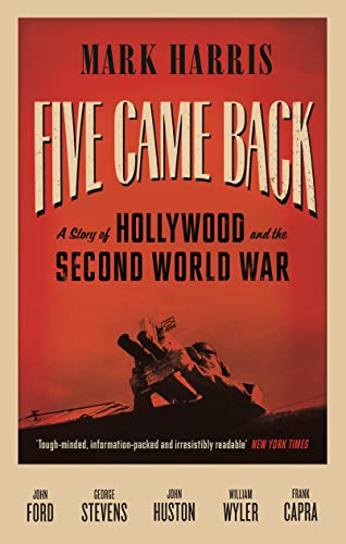 Five Came Back: A Story of Hollywood and the Second World War