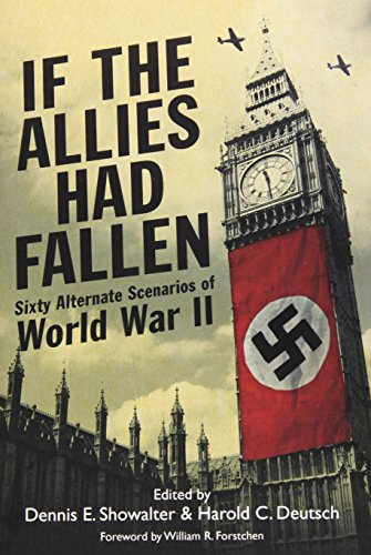 If the Allies Had Fallen: Sixty Alternate Scenarios of WW2