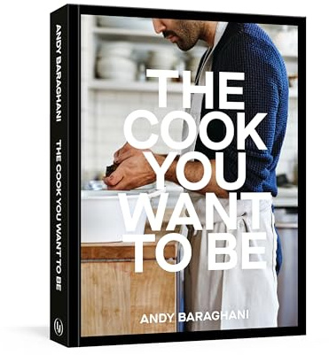 The Cook You Want to Be: Everyday Recipes to Impress [A Cookbook]