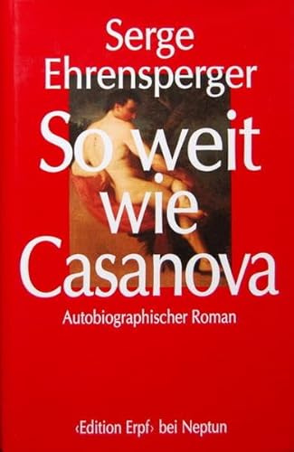 So weit wie Casanova: Autobiographischer Roman