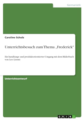 Unterrichtsbesuch zum Thema Frederick: Ein handlungs- und produktorientierter Umgang mit dem Bilderbuch von Leo Lionni