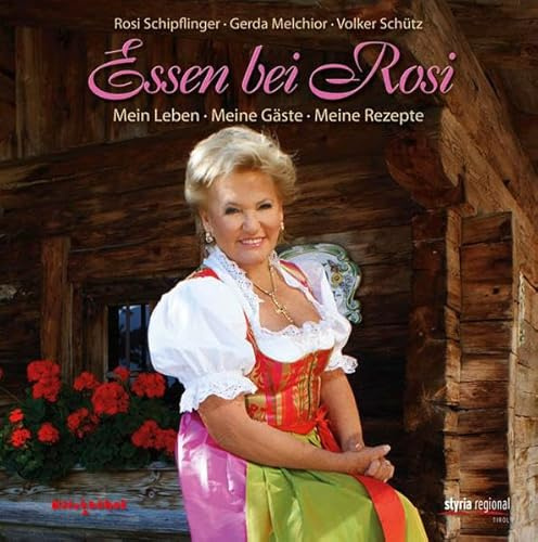 Essen bei Rosi: Mein Leben - Meine Gäste - Meine Rezepte