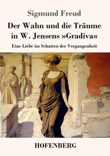 Der Wahn und die Träume in W. Jensens »Gradiva«: Eine Liebe im Schatten der Vergangenheit