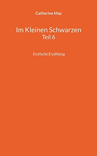 Im Kleinen Schwarzen Teil 6: Erotische Erzählung (Crossdresser-Erzählungen)