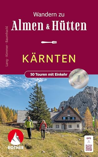 ROTHER Wanderbuch Wandern zu Almen und Hütten Kärnten: 50 Touren mit Einkehr zwischen Großglockner und Koralm. Mit GPS-Tracks.