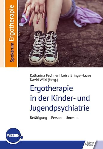 Ergotherapie in der Kinder- und Jugendpsychiatrie: Betätigung – Person – Umwelt (Spektrum Ergotherapie)