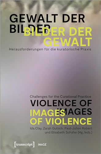 Gewalt der Bilder – Bilder der Gewalt / Violence of Images – Images of Violence: Herausforderungen für die kuratorische Praxis / Challenges for the Curatorial Practice
