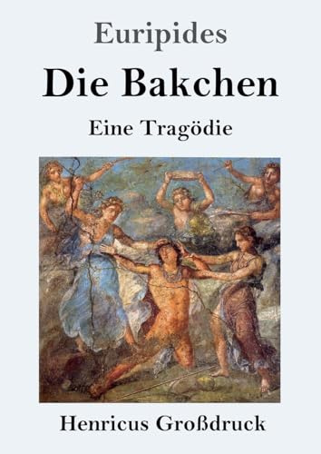 Die Bakchen (Großdruck): Eine Tragödie