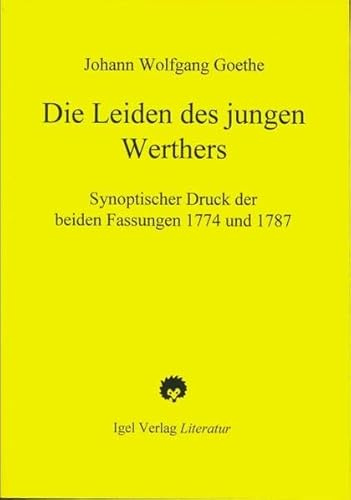 Die Leiden des jungen Werther: Synoptischer Druck der beiden Fassungen 1774 und 1787: Synoptischer Druck der beiden Fassungen 1774 und 1787. Hrsg. u. eingel. v. Annika Lorenz u. Helmut Schmiedt