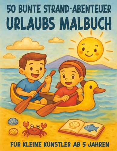 Meine 50 bunten Strandabenteuer / Das große Urlaubs-Malbuch für Kinder ab 5 Jahren: 50 fantastische Sommer-, Sonne-, Strand- & Meeres-Motive für den ... (Mal- und Rätselbücher für Kinder)