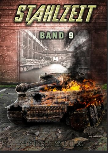 STAHLZEIT Band 9: Der totale Krieg – Der andere 2. Weltkrieg (Stahlzeit - Alternativweltgeschichte über einen anderen 2. Weltkrieg, Band 9)