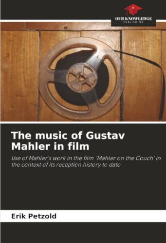 The music of Gustav Mahler in film: Use of Mahler's work in the film ‘Mahler on the Couch’ in the context of its reception history to date