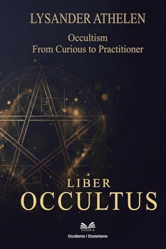 Liber Occultus: Occultism: From Curious to Practitioner