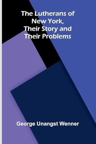 The Lutherans of New York, Their Story and Their Problems