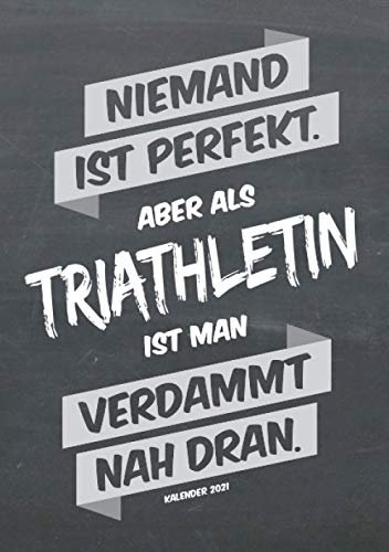 Triathlon Buchkalender 2021 im Format A5 - Niemand ist perfekt, aber als Triathletin ist man verdammt nah dran - Kalender 2021: dein Terminplaner, ... für jede Triathletin, 1 Woche = 2 Seiten