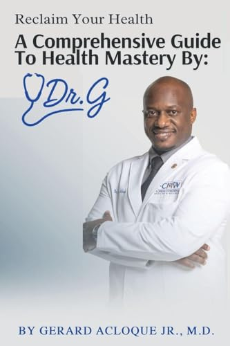 Reclaim Your Health | Comprehensive Guide To Health Mastery By: Dr. G