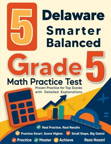 5 Delaware Smarter Balanced Grade 5 Math Practice Tests: Proven Practice for Top Scores with Detailed Explanations