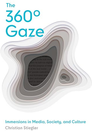 The 360° Gaze: Immersions in Media, Society, and Culture