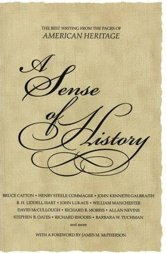 A Sense of History: The Best Writing from Pages of American Heritage: The Best Writing From the Pages of American Heritage