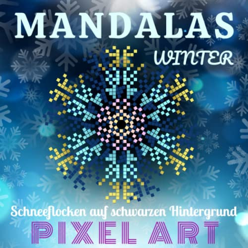 Mandalas - Winter - Schneeflocken auf schwarzen Hintergrund - Pixel Art: Malbuch für Erwachsene mit Anti-Stress-Wirkung - Nacht Mandala - Schneeflocke zum färben - Stressabbau - zur Entspannung