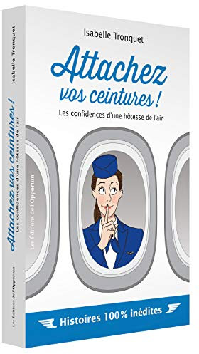 Attachez vos ceintures ! Les confidences d'une hôtesse de l'air