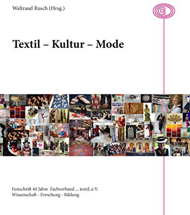 Textil - Kultur - Mode: 40 Jahre Fachverband textil e.V.