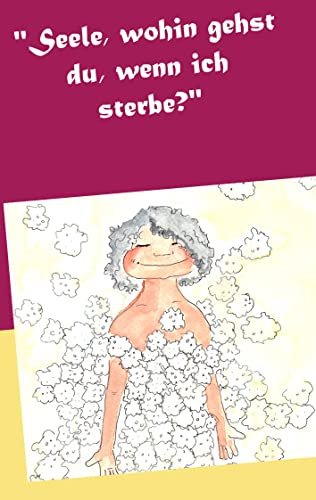 Seele, wohin gehst du, wenn ich sterbe?