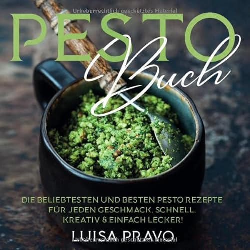 PESTO Buch: Die beliebtesten und besten Pesto Rezepte für jeden Geschmack. Schnell, kreativ & einfach lecker!