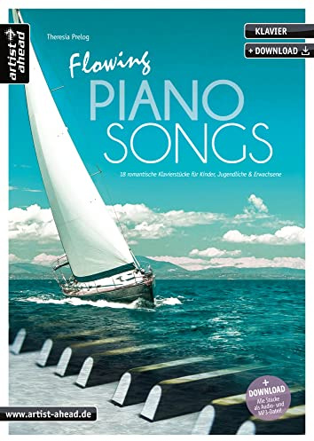 Flowing Piano Songs: 18 romantische Klavierstücke für Kinder, Jugendliche & Erwachsene (inkl. Download). Leichte, gefühlvoll-emotionale Spielstücke. Balladen. Songbook. Spielbuch. Klaviernoten.