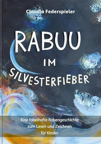 Rabuu im Silvesterfieber: Eine fabelhafte Rabengeschichte zum Lesen und Zeichnen für Kinder