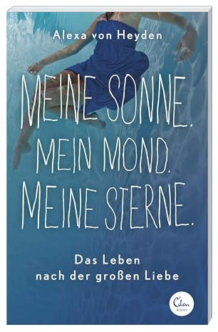Meine Sonne. Mein Mond. Meine Sterne.: Das Leben nach der großen Liebe