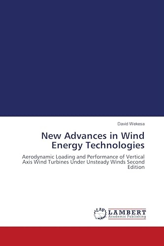New Advances in Wind Energy Technologies: Aerodynamic Loading and Performance of Vertical Axis Wind Turbines Under Unsteady Winds Second Edition