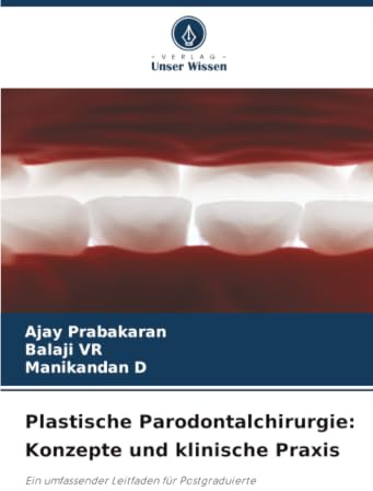 Plastische Parodontalchirurgie: Konzepte und klinische Praxis: Ein umfassender Leitfaden für Postgraduierte