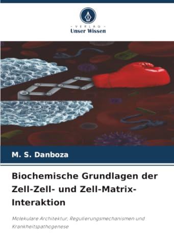 Biochemische Grundlagen der Zell-Zell- und Zell-Matrix-Interaktion: Molekulare Architektur, Regulierungsmechanismen und Krankheitspathogenese