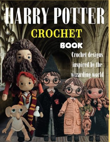 Harry Potter Crochet Book: Crochet designs inspired by the wizarding world