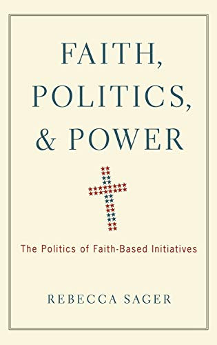 Faith, Politics, and Power: The Politics of Faith-Based Initiatives