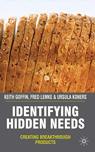 Identifying Hidden Needs: Creating Breakthrough Products