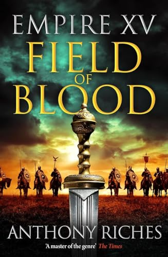 Empire XV: Field of Blood: The thrilling continuation of the Sunday Times bestselling Roman historical adventure series (Empire series)
