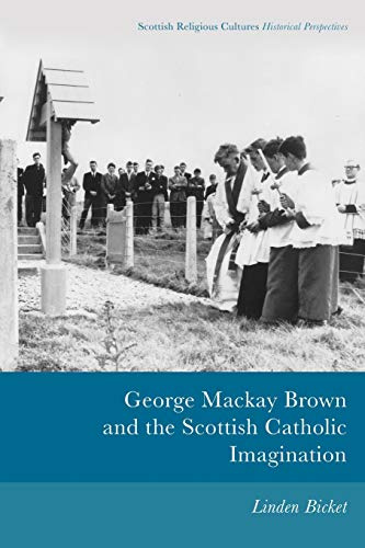 George Mackay Brown and the Scottish Catholic Imagination (Scottish Religious Cultures: Historical Perspectives)