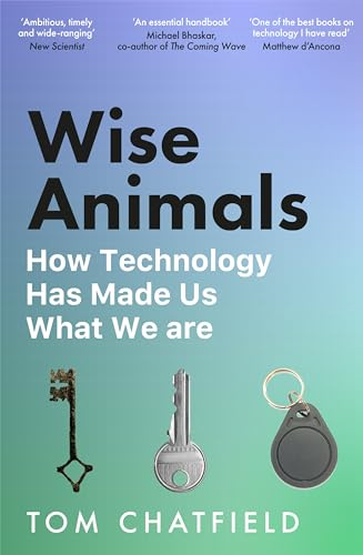 Wise Animals: How Technology Has Made Us What We Are