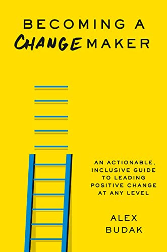 Becoming a Changemaker: Transform Your Career, Your Community, and the World
