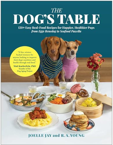 The Dog's Table: 120+ Easy Real-Food Recipes for Happier, Healthier Pups―from Eggs Benedog to Seafood Pawella (BENBELLA BOOKS)