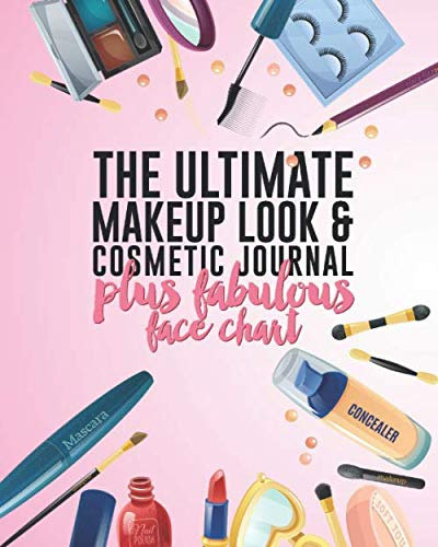 The Ultimate Makeup Look & Cosmetic Journal Plus Fabulous Face Chart: Perfect For Makeup Lovers & Artists 50 Awesome Blank Face Charts With Prompts Plenty Of Room For Notes On Each Look