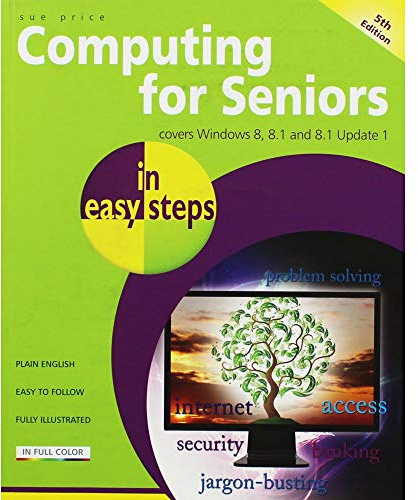 Computing for Seniors in easy steps: Covers Windows 8, 8.1 and 8.1 Update 1