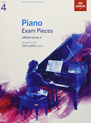 Piano Exam Pieces 2017 & 2018, Grade 4: Selected from the 2017 & 2018 syllabus (ABRSM Exam Pieces)