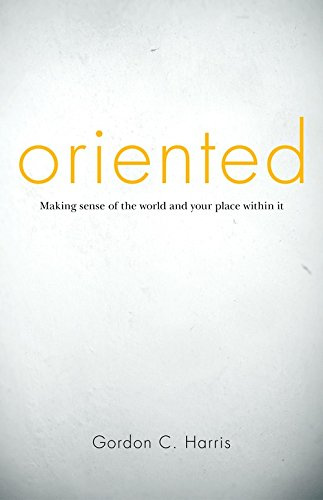 Oriented: Making Sense of the World and Your Place Within It
