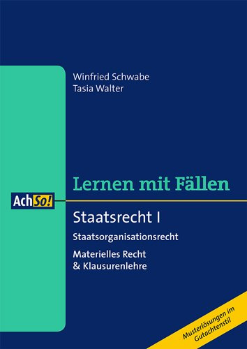 Staatsrecht I: Staatsorganisationsrecht Materielles Recht & Klausurenlehre (AchSo! Lernen mit Fällen)