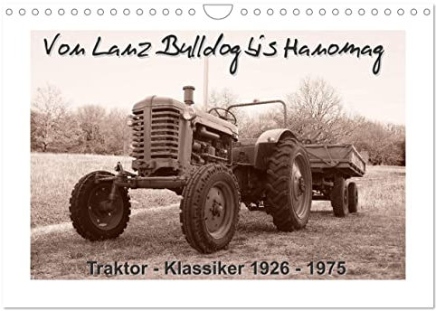 Von Lanz Bulldog bis Hanomag Traktor - Klassiker 1926 - 1975 (Wandkalender 2025 DIN A4 quer), CALVENDO Monatskalender: Sie sehen liebevoll restaurierte Traktoren. (CALVENDO Mobilitaet)